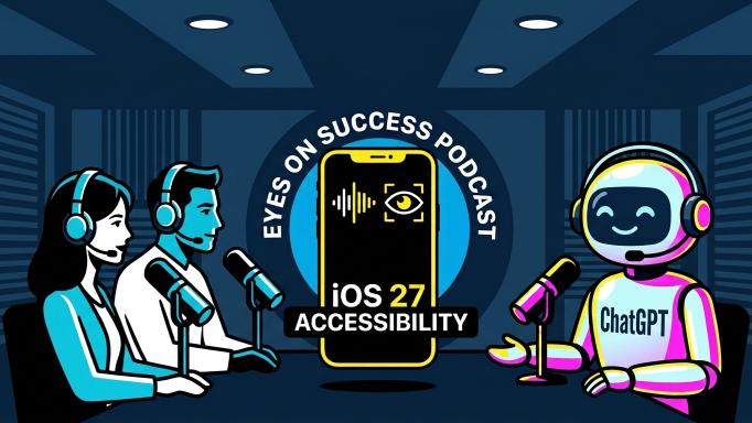 A modern cartoon showing a male and female podcaster (in black, white, and aqua) sitting across the table from an adorable robot labelled as ChatGPT (in pink, yellow, and very light blue). Each of the three is wearing headphones and is sitting in front of a large microphone. Hovering over the table between them is a sign saying 'Eyes On Success Podcast' above a representation of a scaled up smart phone with the words 'iOS 27 Accessibility' written across it. The walls and table are two shades of dark blue and there are four white ceiling lights. Image created with Gemini.
